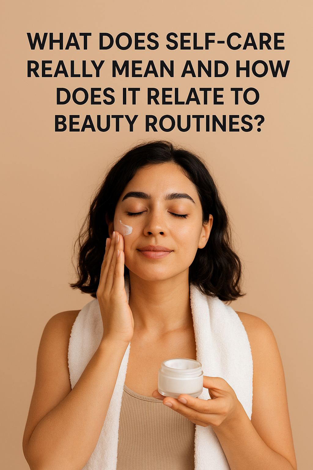 What does self-care really mean and how does it relate to beauty routines